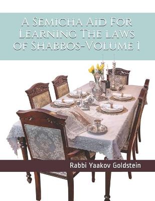 Book cover for A Semicha Aid For Learning The laws of Shabbos-Volume 1