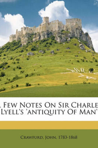 Cover of A Few Notes on Sir Charles Lyell's 'antiquity of Man'