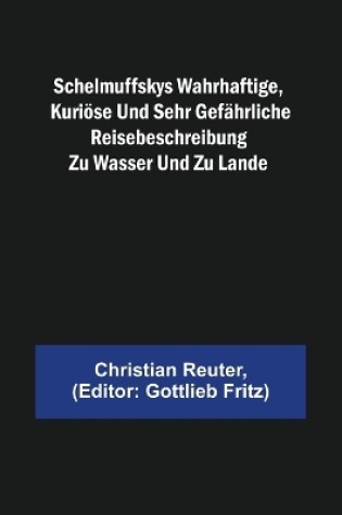 Cover of Schelmuffskys wahrhaftige, kuriöse und sehr gefährliche Reisebeschreibung zu Wasser und zu Lande