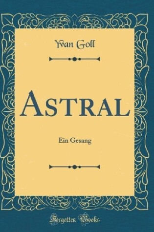 Cover of Astral: Ein Gesang (Classic Reprint)