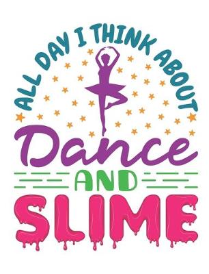Book cover for All Day I Think About Dance and Slime