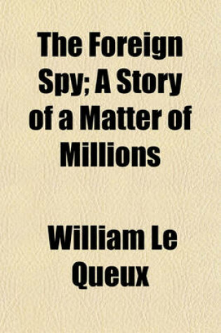 Cover of The Foreign Spy; A Story of a Matter of Millions