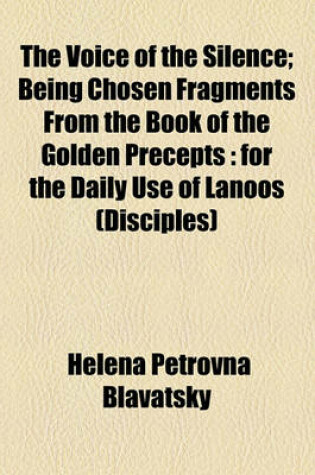 Cover of The Voice of the Silence; Being Chosen Fragments from the Book of the Golden Precepts