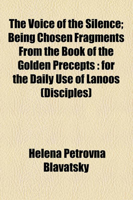 Book cover for The Voice of the Silence; Being Chosen Fragments from the Book of the Golden Precepts