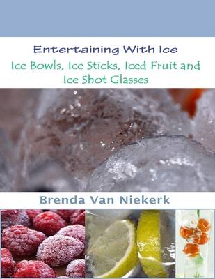 Book cover for Entertaining With Ice: Ice Bowls, Ice Sticks, Iced Fruit and Ice Shot Glasses