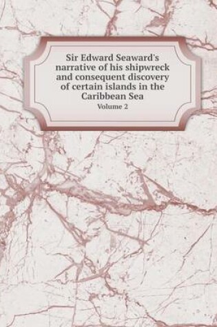 Cover of Sir Edward Seaward's narrative of his shipwreck and consequent discovery of certain islands in the Caribbean Sea Volume 2