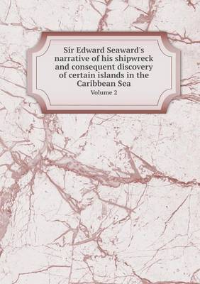 Book cover for Sir Edward Seaward's narrative of his shipwreck and consequent discovery of certain islands in the Caribbean Sea Volume 2