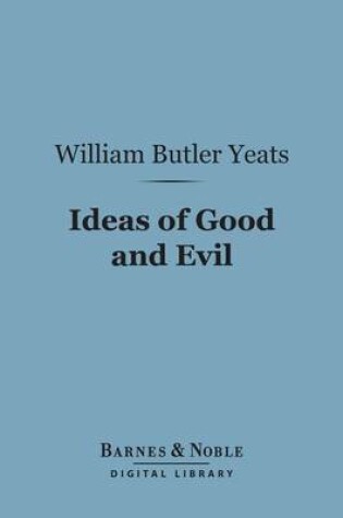 Cover of Ideas of Good and Evil (Barnes & Noble Digital Library)