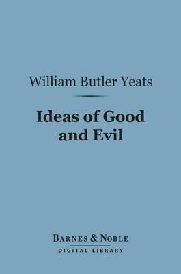 Cover of Ideas of Good and Evil (Barnes & Noble Digital Library)