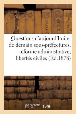 Cover of Questions d'Aujourd'hui Et de Demain Sous-Préfectures, Réforme Administrative, Libertés Civiles