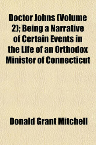 Cover of Doctor Johns (Volume 2); Being a Narrative of Certain Events in the Life of an Orthodox Minister of Connecticut