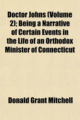 Book cover for Doctor Johns (Volume 2); Being a Narrative of Certain Events in the Life of an Orthodox Minister of Connecticut