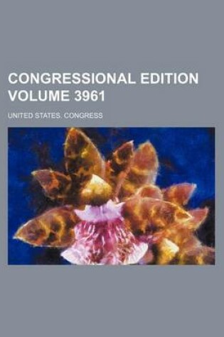 Cover of Congressional Edition Volume 3961