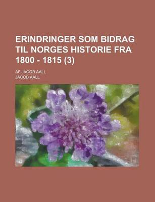 Book cover for Erindringer SOM Bidrag Til Norges Historie Fra 1800 - 1815; AF Jacob Aall (3 )