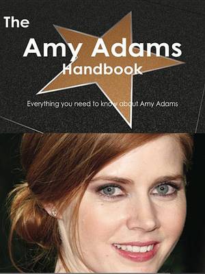 Book cover for The Amy Adams Handbook - Everything You Need to Know about Amy Adams