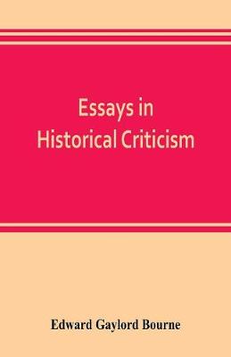 Book cover for Essays in historical criticism; The legend of Marcus Whitman. The authorship of the federalist. Prince Henry the navigator. The demarcation line. The proposed absorption of Mexico, 1847-1848 Leopold von Ranke