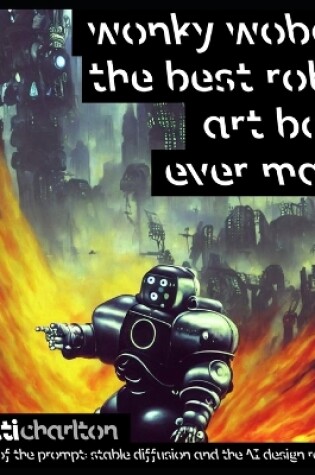 Cover of Wonky Wobots The Best Robot Art Book Ever Made