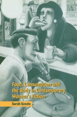 Cover of Food, Consumption and the Body in Contemporary Women's Fiction