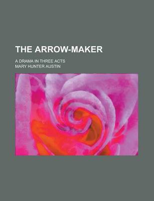 Book cover for The Arrow-Maker; A Drama in Three Acts