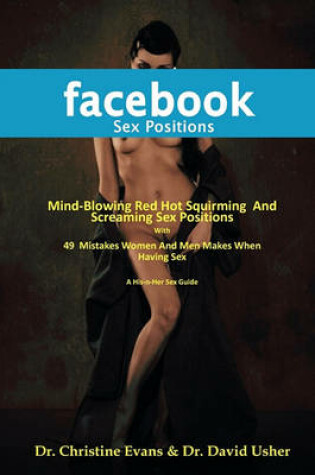 Cover of FACEBOOK SEX POSITIONS - Mind-Blowing Red Hot Squirming And Screaming Sex Positions With 49 Mistakes Women And Men Makes When Having Sex