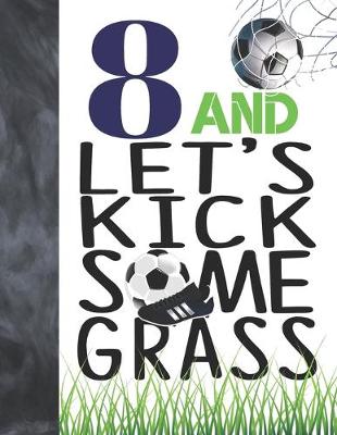 Book cover for 8 And Let's Kick Some Grass