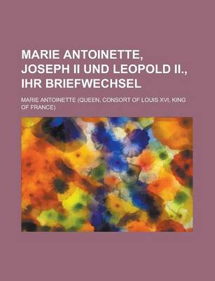 Book cover for Marie Antoinette, Joseph II Und Leopold II., Ihr Briefwechsel