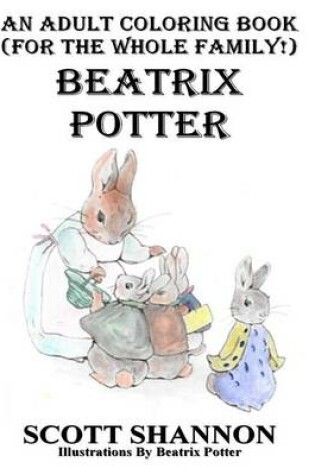 Cover of An Adult Coloring Book (For The Whole Family!) Beatrix Potter