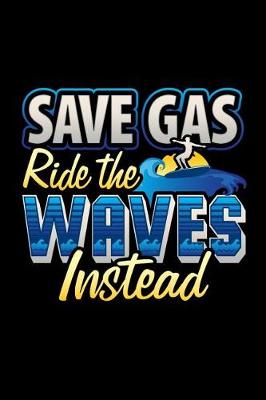 Book cover for Save Gas Ride The Waves Instead