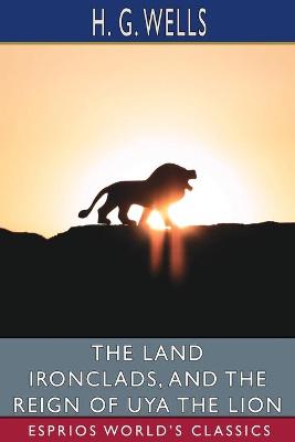 Book cover for The Land Ironclads, and The Reign of Uya the Lion (Esprios Classics)