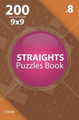 Cover of Straights - 200 Normal Puzzles 9x9 (Volume 8)