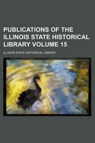 Cover of Publications of the Illinois State Historical Library Volume 15