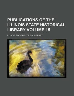 Book cover for Publications of the Illinois State Historical Library Volume 15