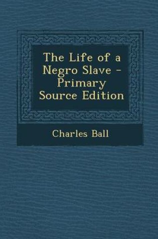 Cover of The Life of a Negro Slave - Primary Source Edition