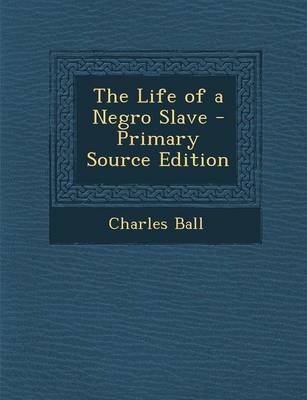 Book cover for The Life of a Negro Slave - Primary Source Edition