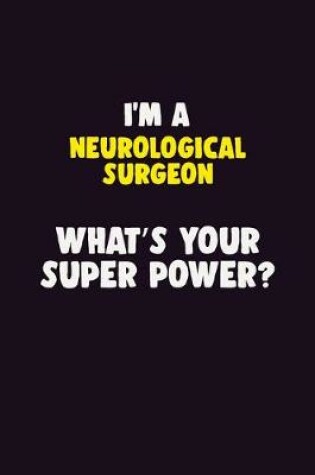 Cover of I'M A Neurological surgeon, What's Your Super Power?