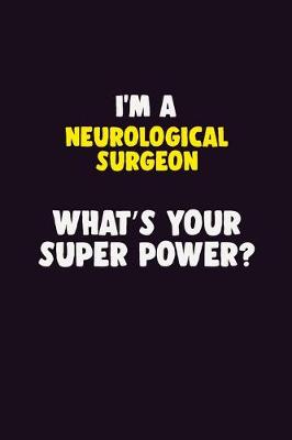 Book cover for I'M A Neurological surgeon, What's Your Super Power?