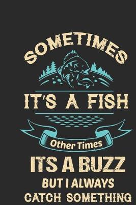 Book cover for Sometimes it's a fish other times it's a buzz but i always catch something