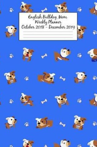 Cover of English Bulldog Mom Weekly Planner October 2018 - December 2019