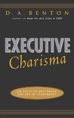 Book cover for Executive Charisma: Six Steps to Mastering the Art of Leadership