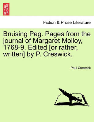 Book cover for Bruising Peg. Pages from the Journal of Margaret Molloy, 1768-9. Edited [Or Rather, Written] by P. Creswick.