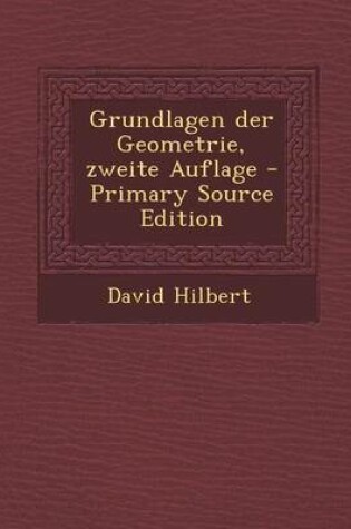 Cover of Grundlagen Der Geometrie, Zweite Auflage - Primary Source Edition