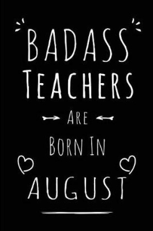 Cover of Badass Teachers Are Born In August