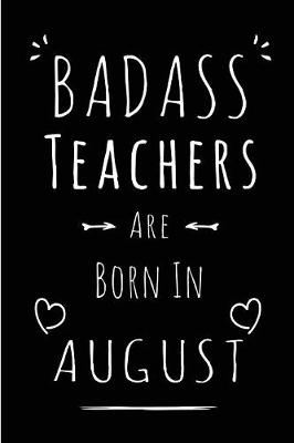 Book cover for Badass Teachers Are Born In August