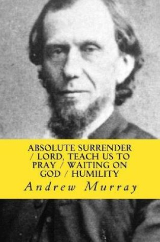 Cover of Absolute Surrender, Lord, Teach Us to Pray, Waiting on God & Humility