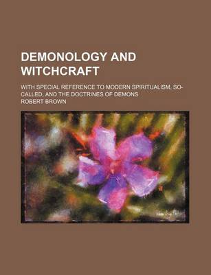 Book cover for Demonology and Witchcraft; With Special Reference to Modern Spiritualism, So-Called, and the Doctrines of Demons