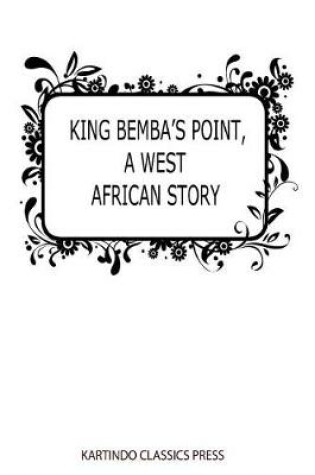 Cover of King Bemba's Point, a West African Story