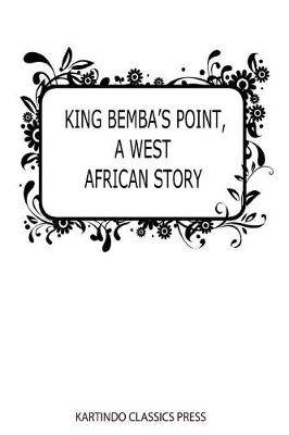 Book cover for King Bemba's Point, a West African Story