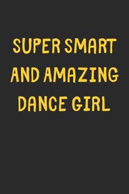 Book cover for Super Smart And Amazing Dance Girl