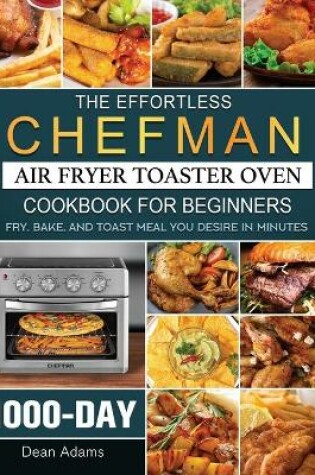 Cover of The Effortless Chefman Air Fryer Toaster Oven Cookbook for Beginners