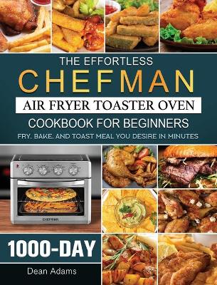 Book cover for The Effortless Chefman Air Fryer Toaster Oven Cookbook for Beginners